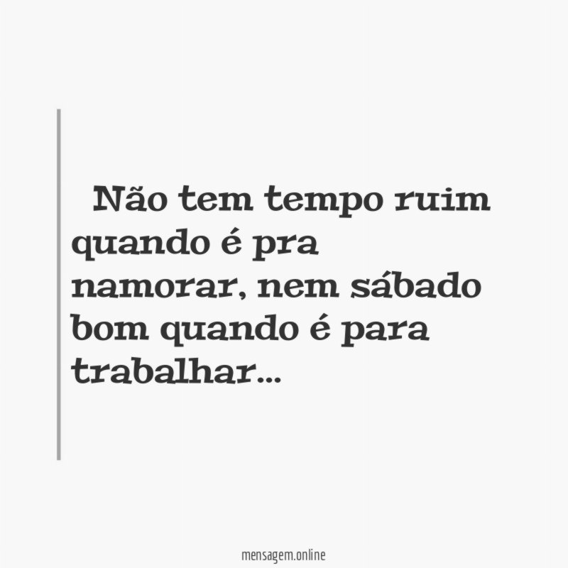 ” Não tem tempo ruim quando é pra namorar