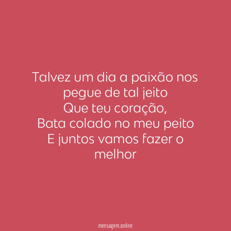 Talvez um dia a paixão nos pegue de