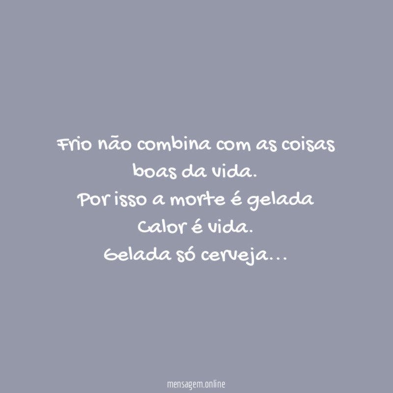 Frio não combina com as coisas boas da vida