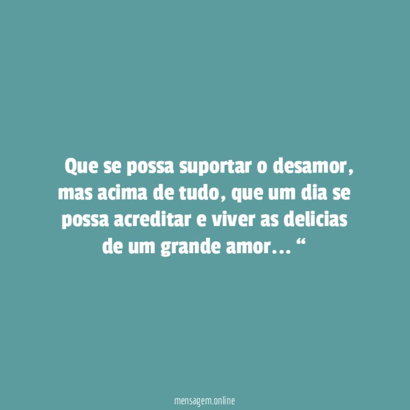 ” Que se possa suportar o desamor
