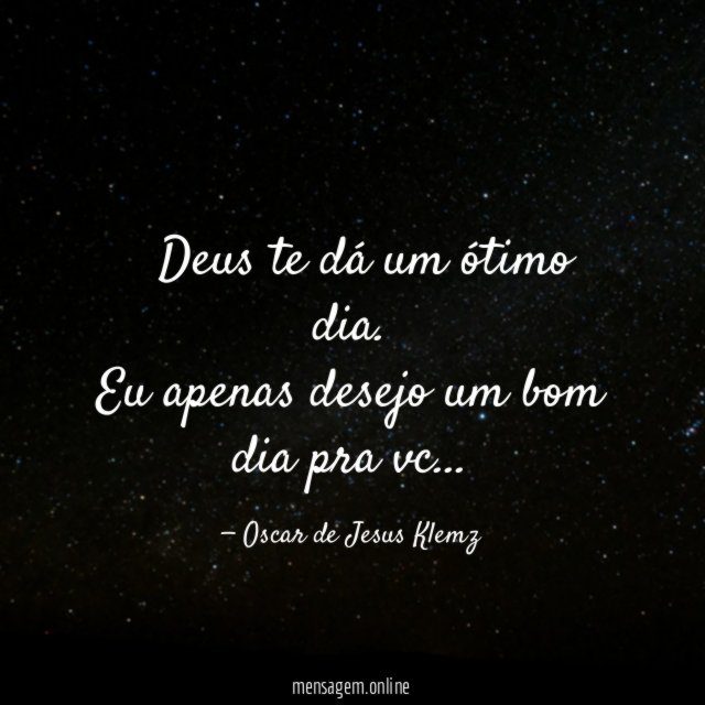 ” Deus te dá um ótimo dia