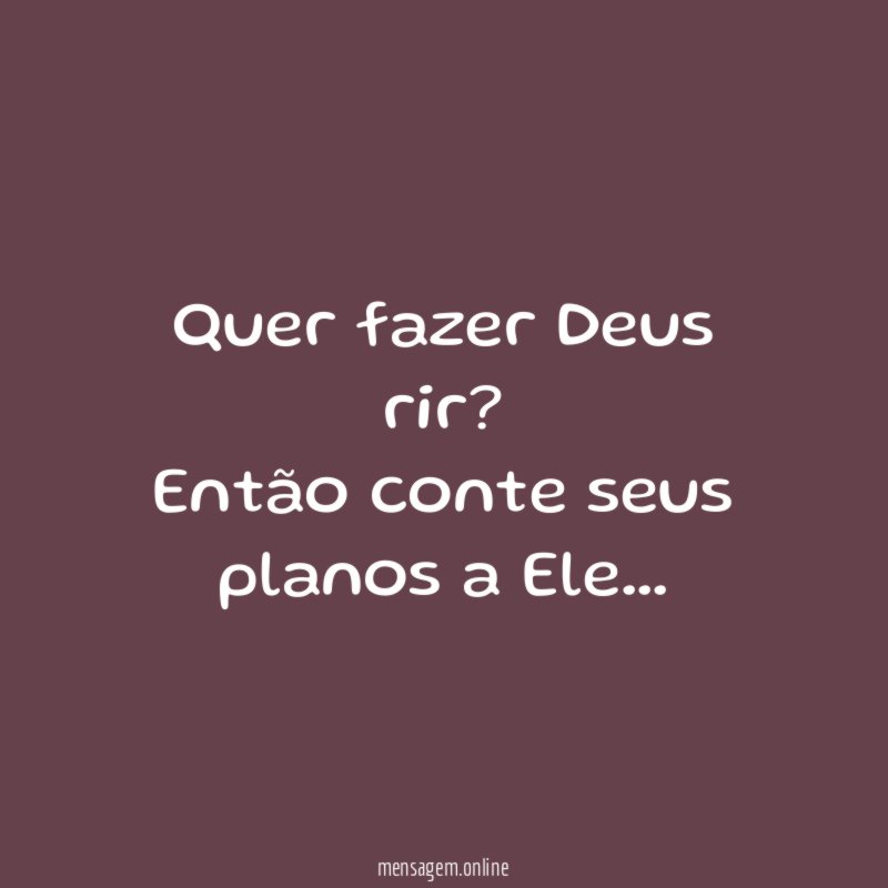 Quer fazer Deus rir