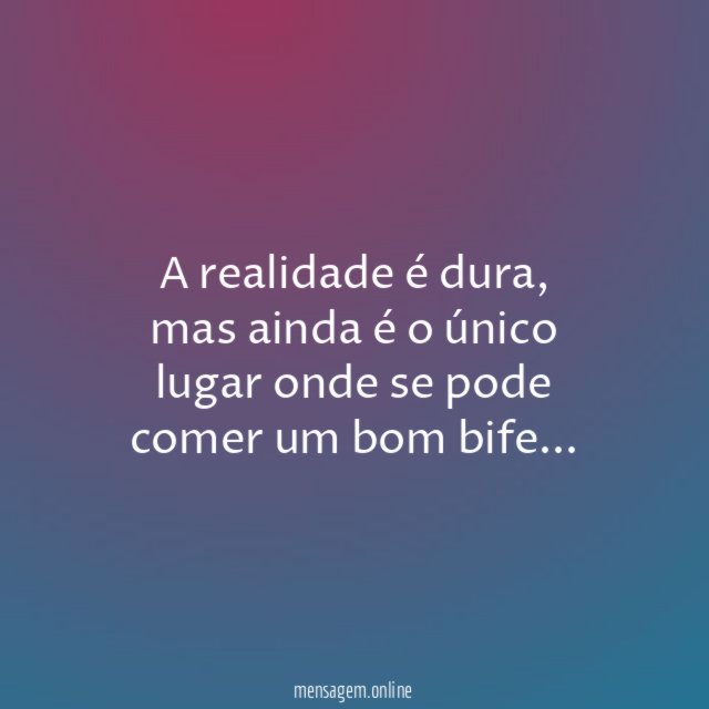 A realidade é dura