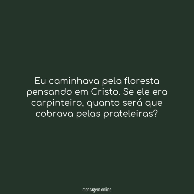 Eu caminhava pela floresta pensando em Cristo