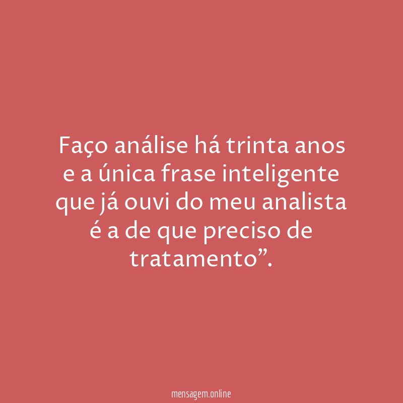 Faço análise há trinta anos e a única