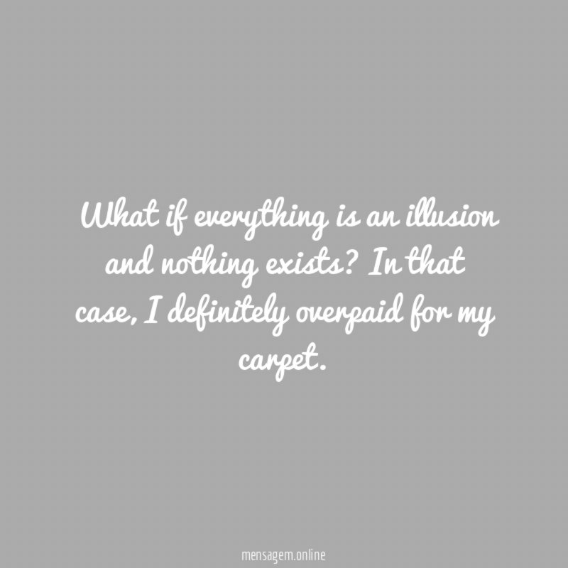 What if everything is an illusion and nothing exists