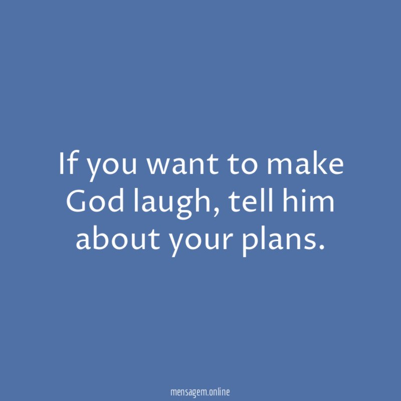 If you want to make God laugh