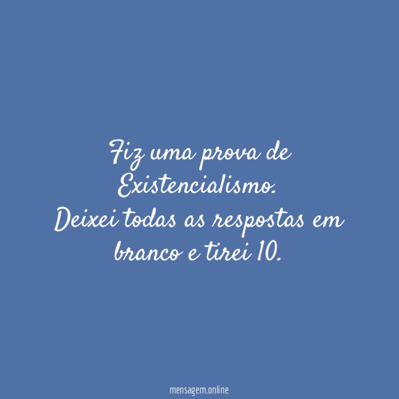 Fiz uma prova de Existencialismo