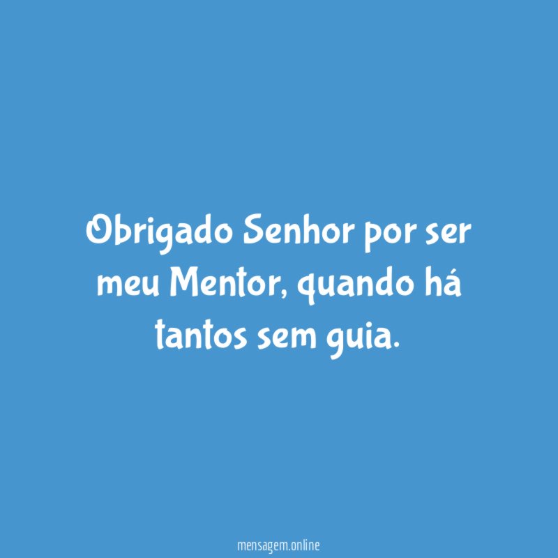 Obrigado Senhor por ser meu Mentor