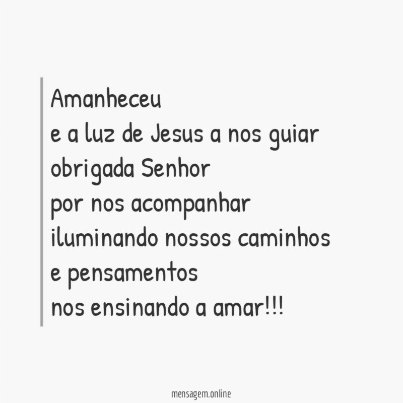 amanheceu e a luz de Jesus a nos guiar obrigada