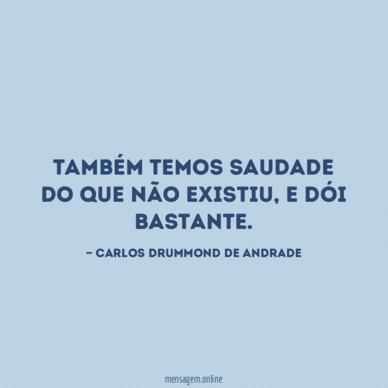 Também temos saudade do que não existiu