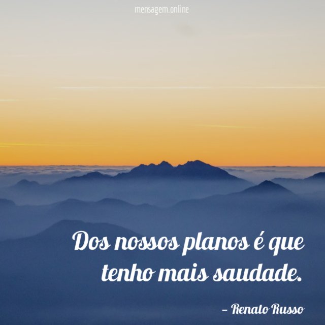 Dos nossos planos é que tenho mais saudade