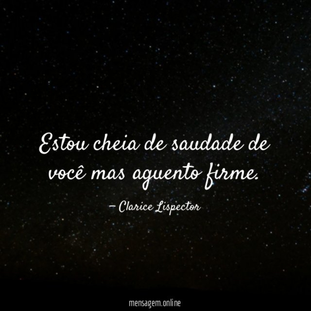 Estou cheia de saudade de você mas aguento firme