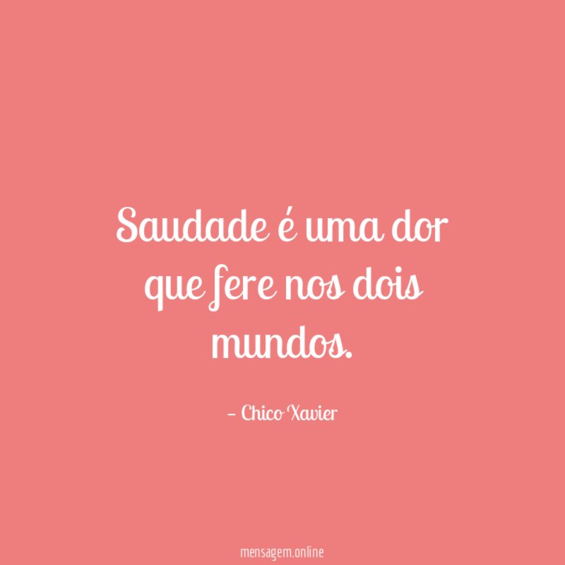 Saudade é uma dor que fere nos dois mundos