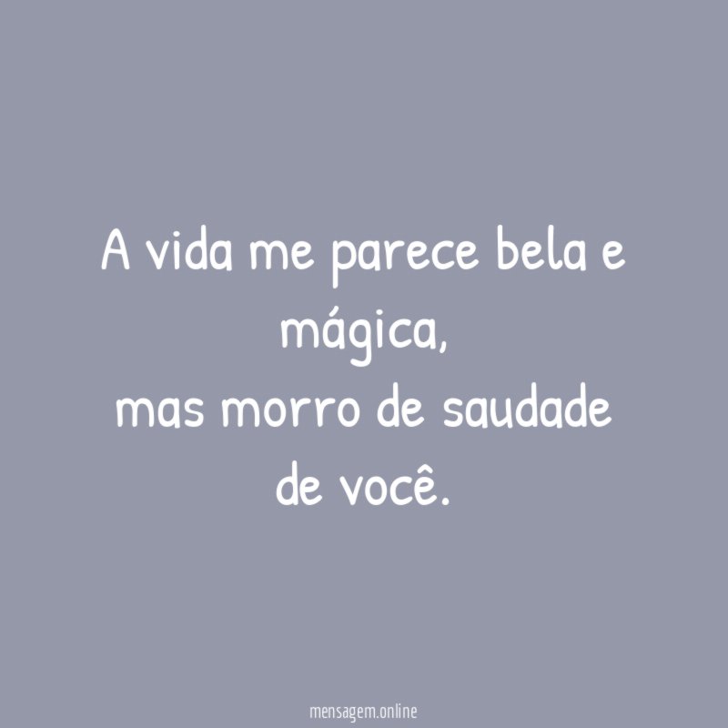 A vida me parece bela e mágica