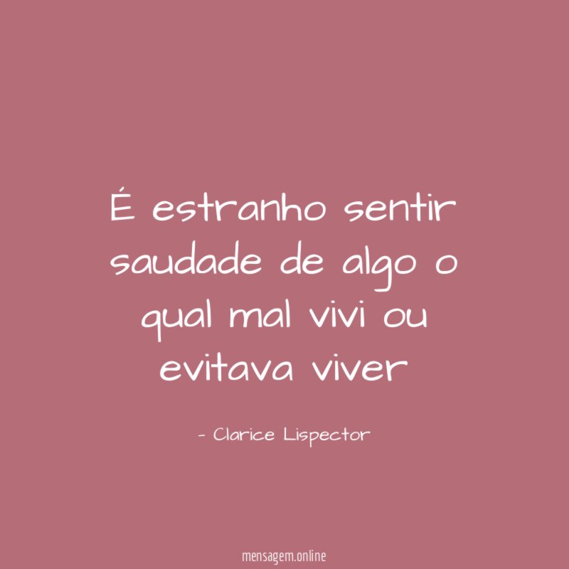 É estranho sentir saudade de algo o qual mal vivi ou evitava viver