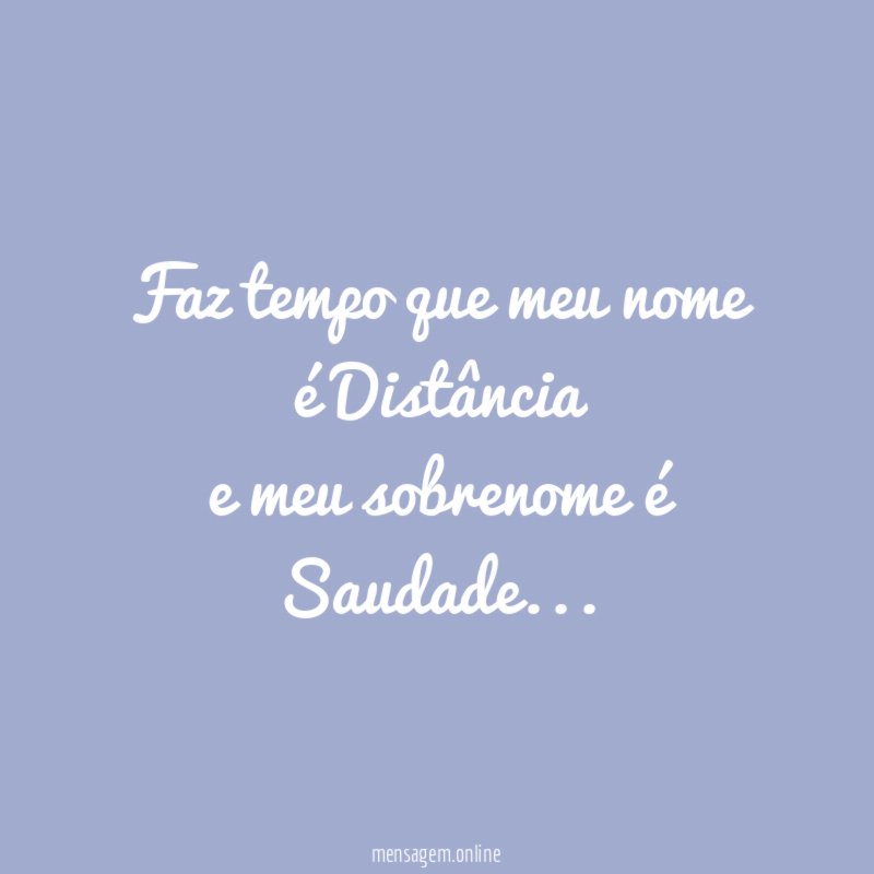 Faz tempo que meu nome é Distância e meu sobrenome é Saudade