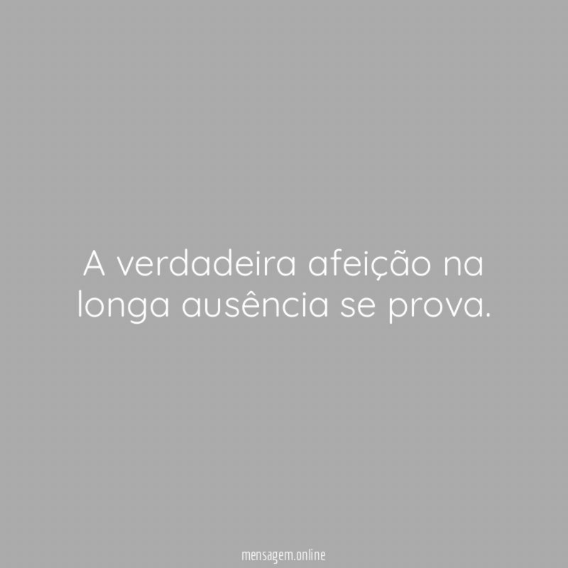 A verdadeira afeição na longa ausência se prova