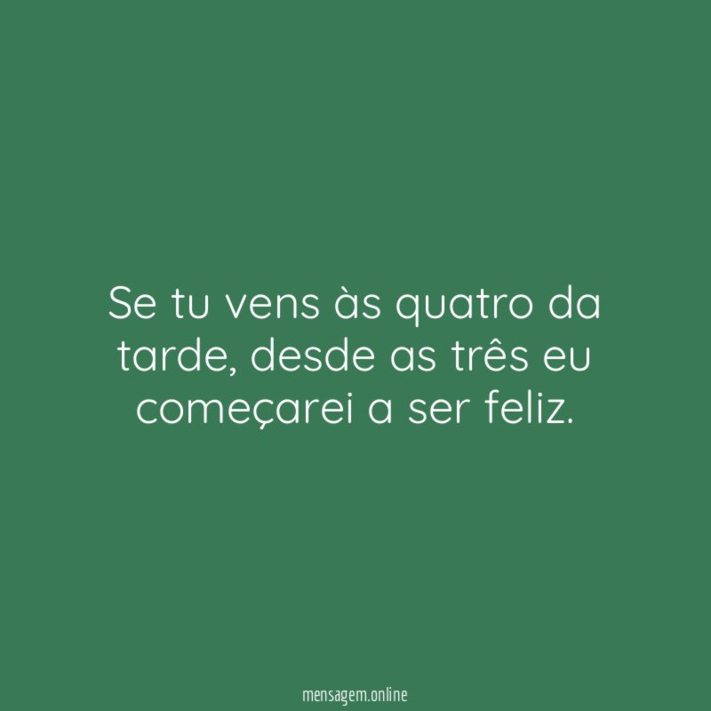 Se tu vens às quatro da tarde