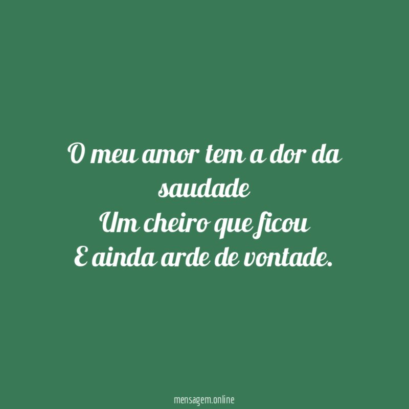O meu amor tem a dor da saudade Um