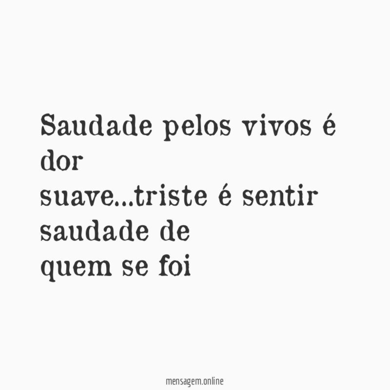 Saudade pelos vivos é dor suave