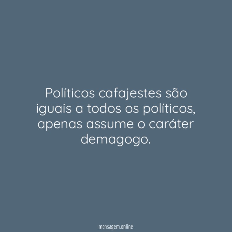 Políticos cafajestes são iguais a todos os políticos