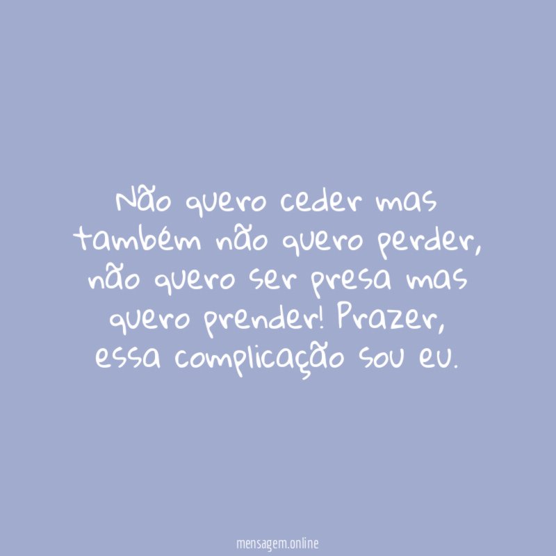 Não quero ceder mas também não quero perder
