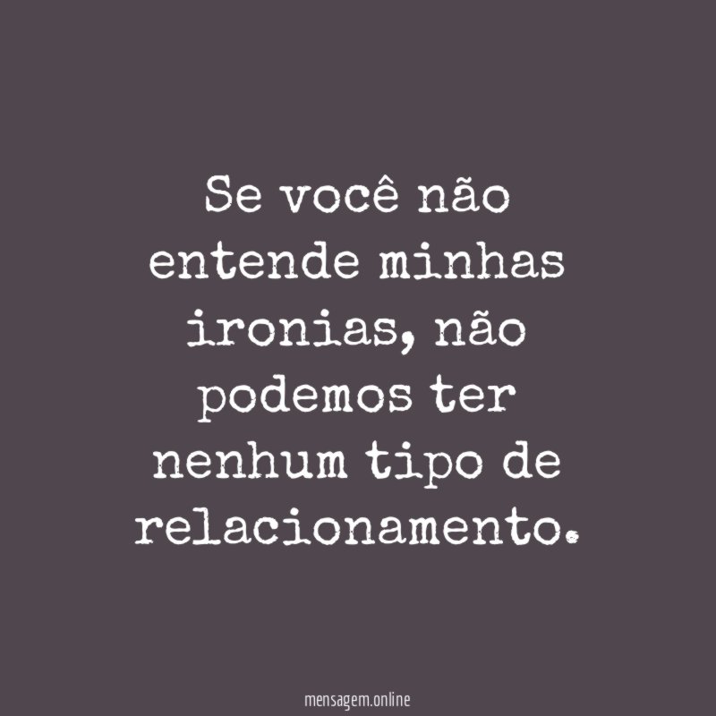 Se você não entende minhas ironias