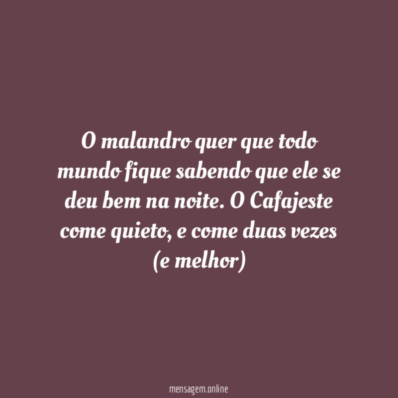 O malandro quer que todo mundo fique sabendo