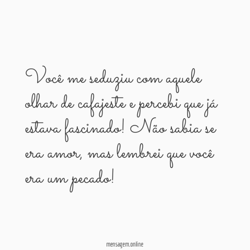 Você me seduziu com aquele olhar de cafajeste