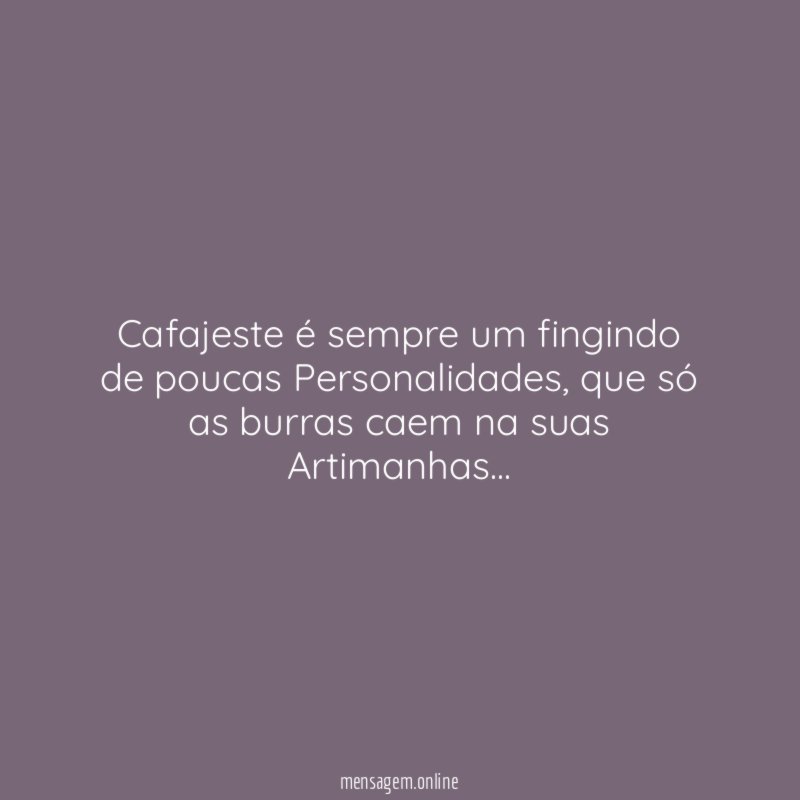 Cafajeste é sempre um fingindo de poucas Personalidades
