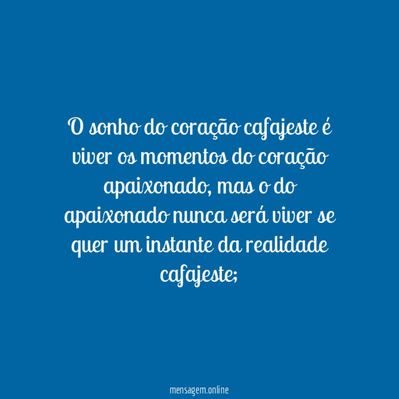 O sonho do coração cafajeste é viver os