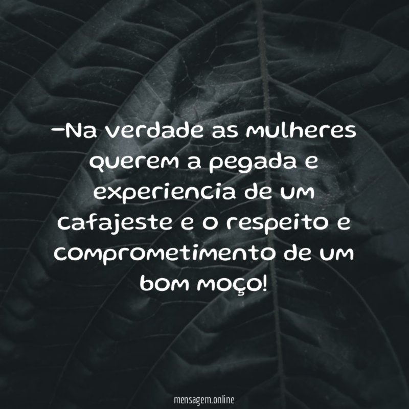 Na verdade as mulheres querem a pegada
