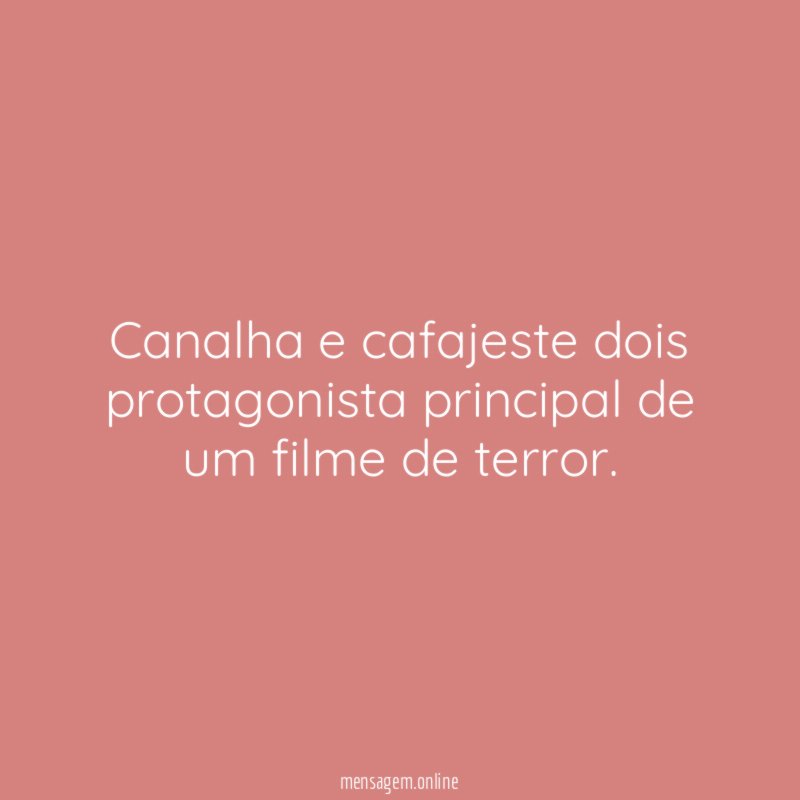 Canalha e cafajeste dois protagonista principal de um filme de terror