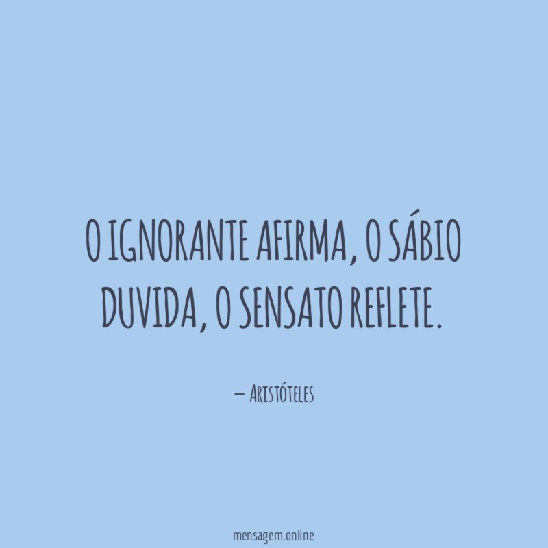 O ignorante afirma