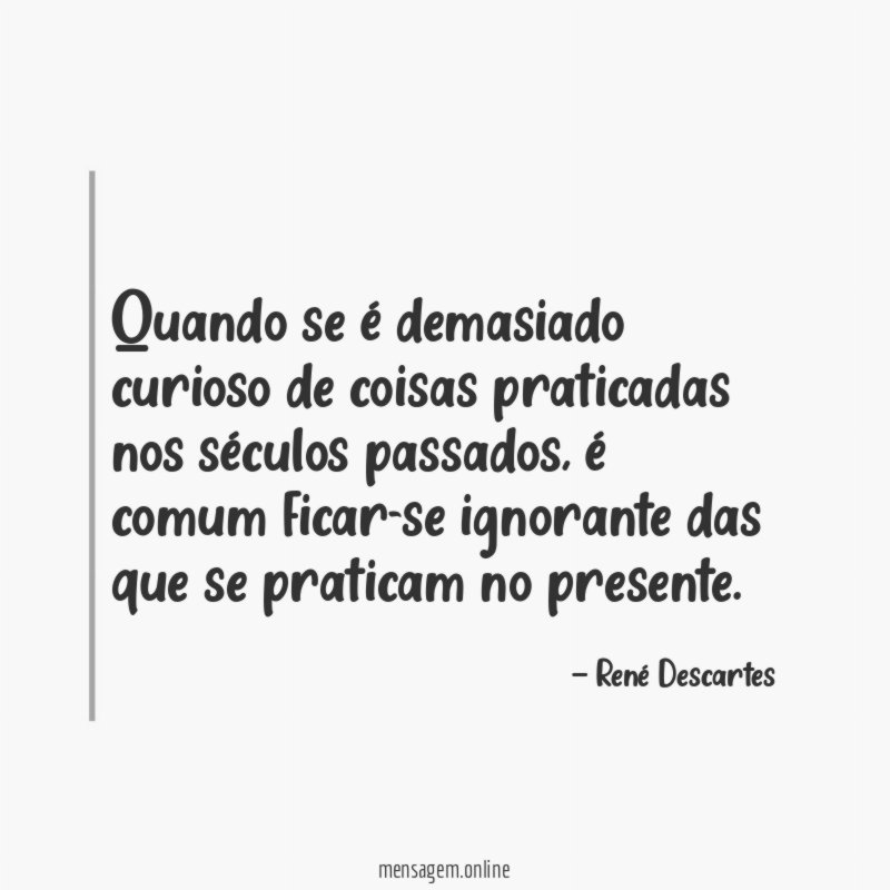Quando se é demasiado curioso de coisas praticadas nos séculos passados