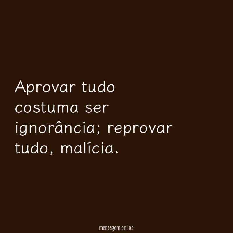Aprovar tudo costuma ser ignorância