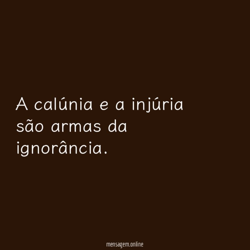 A calúnia e a injúria são armas da