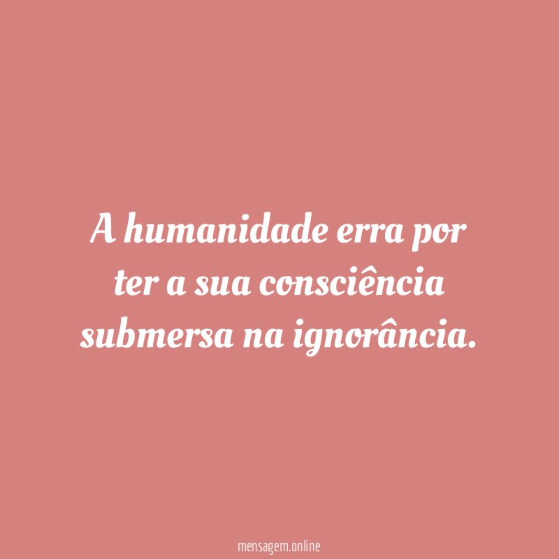 A humanidade erra por ter a sua consciência