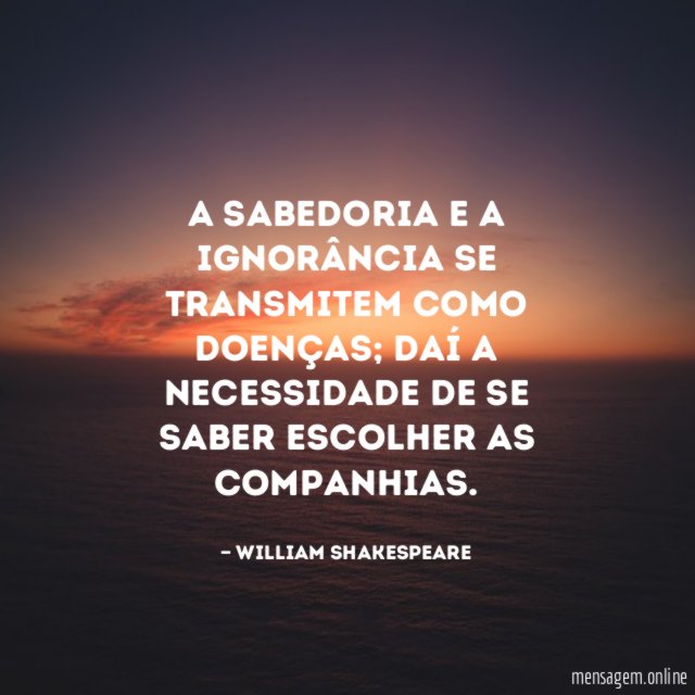 A sabedoria e a ignorância se transmitem como doenças