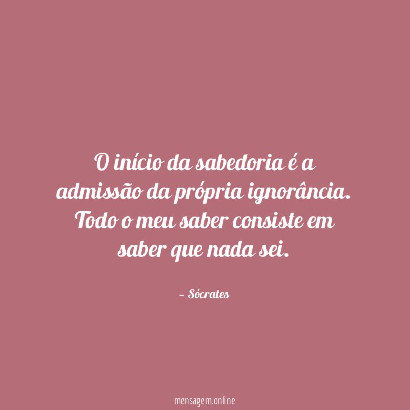 O início da sabedoria é a admissão da