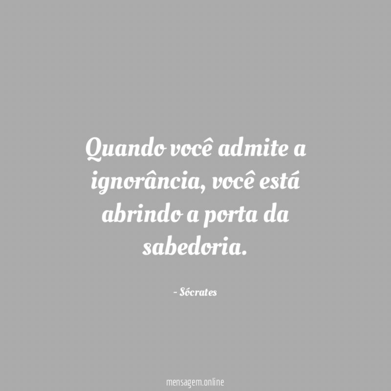 Quando você admite a ignorância