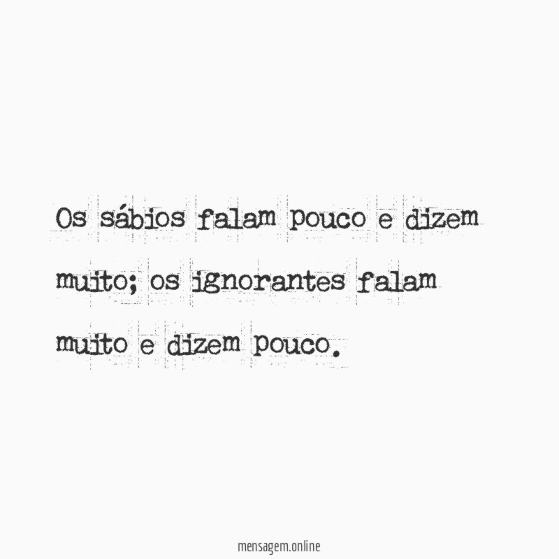 Os sábios falam pouco e dizem muito