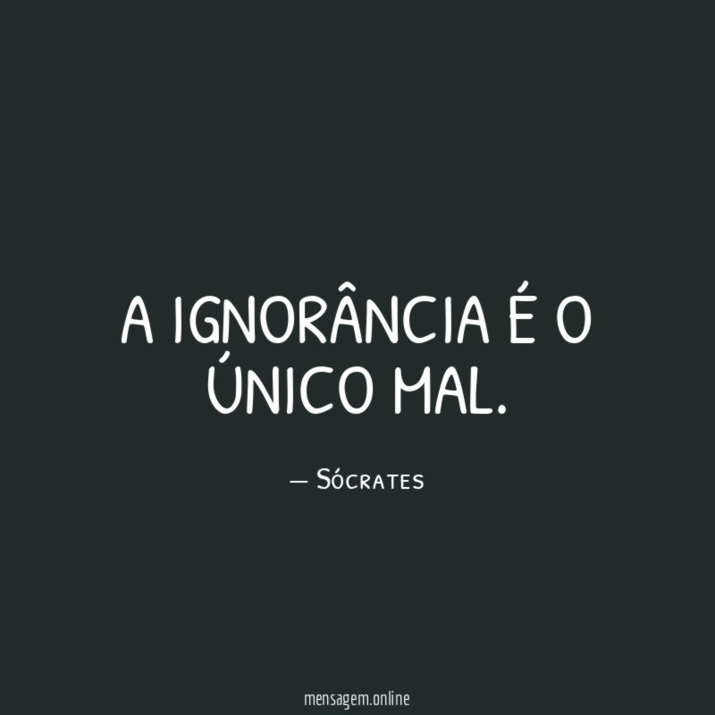 A ignorância é o único mal