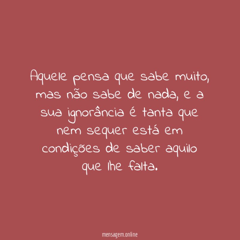 Aquele pensa que sabe muito