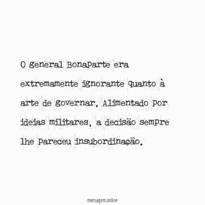 O general Bonaparte era extremamente ignorante quanto à arte de governar