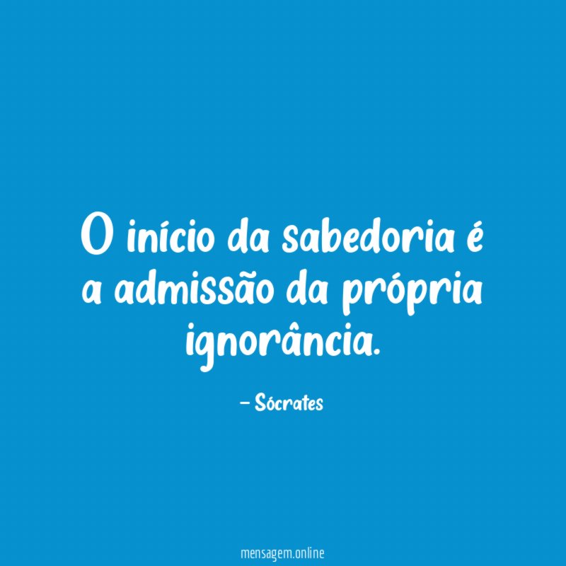 O início da sabedoria é a admissão da