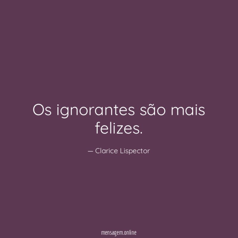 Os ignorantes são mais felizes