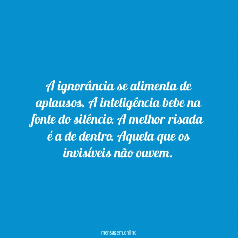 A ignorância se alimenta de aplausos