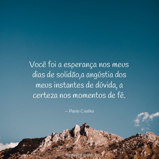 Você foi a esperança nos meus dias de solidão